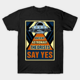 Ancient Astronaut Theorists Say Yes - Alien Ufo T-Shirt